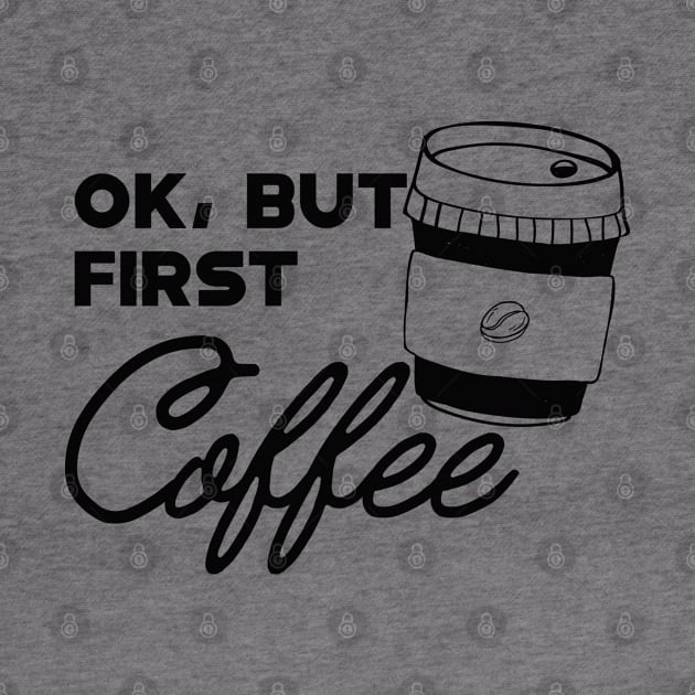 Coffee - Ok, but first coffee by KC Happy Shop